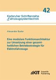 Eine modulare Funktionsarchitektur zur Umsetzung einer gesamtheitlichen Betriebsstrategie für Elektrofahrzeuge Eine modulare Funktionsarchitektur zur Umsetzung einer gesamtheitlichen Betriebsstrategie für Elektrofahrzeuge