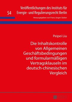 Die Inhaltskontrolle von Allgemeinen Geschäftsbedingungen und formularmäßigen Vertragsklauseln im deutsch-chinesischen Vergleich - Liu, Peipei