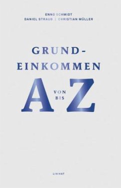 Grundeinkommen von A bis Z - Schmidt, Enno;Straub, Daniel;Müller, Christian