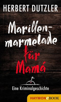 Cover Marillenmarmelade für Mamá. Eine Kriminalgeschichte (eBook, ePUB)