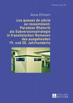 «Les queues de siècle se ressemblent»: Paradoxe Rhetorik als Subversionsstrategie in französischen Romanen des ausgehenden 19. und 20. Jahrhunderts - Effmert, Anne