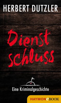 Dienstschluss. Eine Kriminalgeschichte (eBook, ePUB) - Dutzler, Herbert