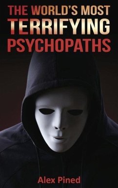 The World's Most Terrifying Psychopaths (True Crime Series, #4) (eBook, ePUB) - Pined, Alex