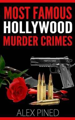 Most Famous Hollywood Murder Crimes (True Crime Series, #9) (eBook, ePUB) - Pined, Alex