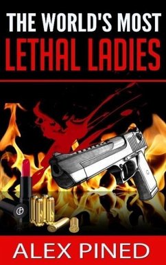 The World's Most Lethal Ladies (True Crime Series, #8) (eBook, ePUB) - Pined, Alex
