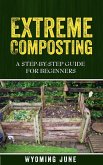 Extreme Composting: A Step-by-Step Guide for Beginners (eBook, ePUB)