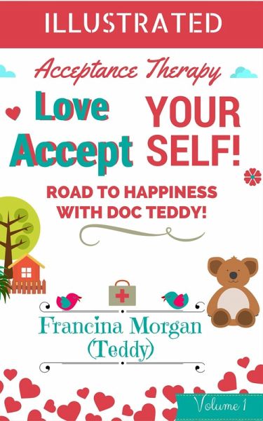 Love Yourself! Accept Yourself! Road to Happiness With Doc Teddy. With Illustrations. (Acceptance Therapy, #1) (eBook, ePUB)