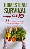 Homestead Survival Hacks How to Live on Your Own Without Depending on Anyone Else (eBook, ePUB)