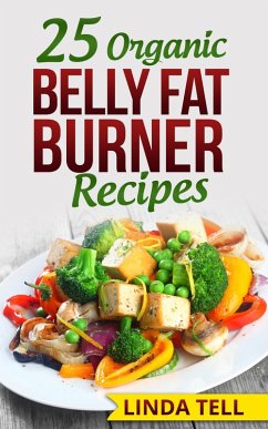 25 Organic Belly Fat Burner Recipes (eBook, ePUB) - Tell, Linda