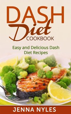 DASH Diet Cookbook: Easy and Delicious Dash Diet Recipes (eBook, ePUB) - Nyles, Jenna