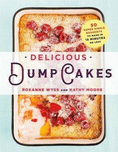 Delicious Dump Cakes (eBook, ePUB) - Wyss, Roxanne; Moore, Kathy