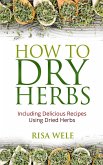 How to Dry Herbs: Including Delicious Recipes Using Dried Herbs (eBook, ePUB)