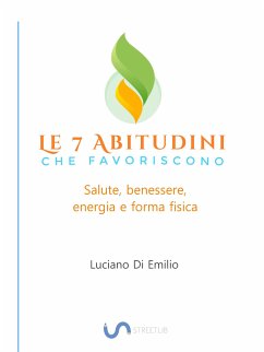 7 Abitudini che favoriscono salute, benessere e forma fisica (eBook, ePUB) - Di Emilio, Luciano