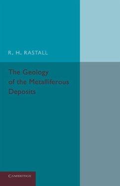 The Geology of the Metalliferous Deposits - Rastall, R. H.