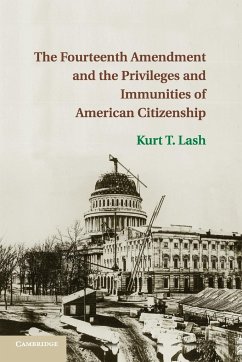 The Fourteenth Amendment and the Privileges and Immunities of American Citizenship - Lash, Kurt T.