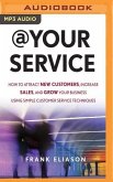At Your Service: How to Attract New Customers, Increase Sales, and Grow Your Business Using Simple Customer Service Techniques