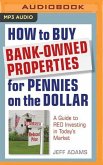 How to Buy Bank-Owned Properties for Pennies on the Dollar: A Guide to Reo Investing in Today's Market