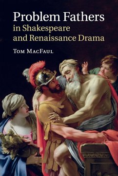 Problem Fathers in Shakespeare and Renaissance Drama - Macfaul, Tom
