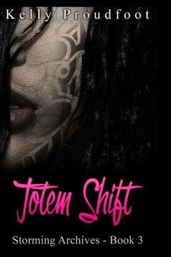 Totem Shift: Storming Archives - Book 3 - Proudfoot, Kelly