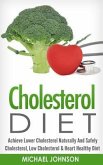 Cholesterol Diet: Achieve Lower Cholesterol Naturally And Safely - Cholesterol, Low Cholesterol & Heart Healthy Diet