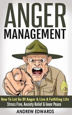 Anger Management: How To Let Go Of Anger & Live A Fulfilling Life - Stress Free, Anxiety Relief & Inner Peace - Edwards, Andrew