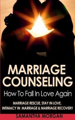 Marriage Counseling: How To Fall In Love Again - Marriage Rescue, Stay In Love, Intimacy In Marriage & Marriage Recovery - Morgan, Samantha