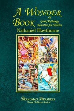 A WONDER BOOK OF GREEK MYTHOLOGY REWRITTEN FOR CHILDREN - Treasures, Grandma'S; Hawthorne, Nathaniel