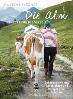 Die Alm - Ein Ort für die Seele (eBook, ePUB) - Fischer, Martina; Steinbacher, Dorothea