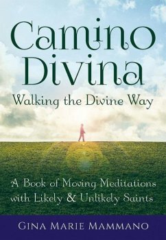 Camino Divina--Walking the Divine Way: A Book of Moving Meditations with Likely and Unlikely Saints - Mammano, Gina Marie