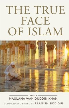 The True Face of Islam: Essays - Khan, Maulana W; Siddiqui, Raamish