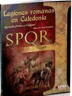 Las legiones romanas en Caledonia : Agrícola frente a Calgaco - Uyá Esteban, Marcos