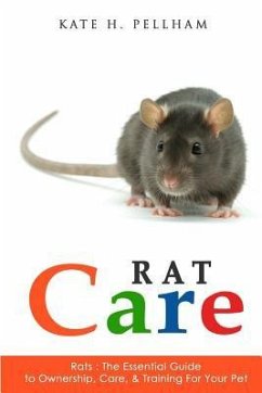 Rats: The Essential Guide to Ownership, Care, & Training for Your Pet - Pellham, Kate H.