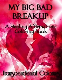 My Big Bad Breakup: A Healing Affirmations Coloring Book - Transcendental Coloring Group