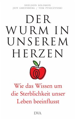 Der Wurm in unserem Herzen (eBook, ePUB) - Solomon, Sheldon; Greenberg, Jeff; Pyszczynski, Tom