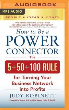 How to Be a Power Connector: The 5+50+100 Rule for Turning Your Business Network Into Profits - Robinett, Judy