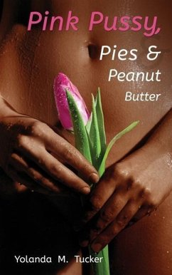 Pink Pussy, Pies and Peanut Butter - Tucker, Yolanda M.
