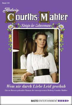 Wem nie durch Liebe Leid geschah / Hedwig Courths-Mahler Bd.110 (eBook, ePUB) - Courths-Mahler, Hedwig