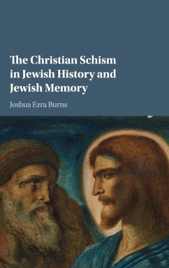 The Christian Schism in Jewish History and Jewish Memory - Burns, Joshua Ezra
