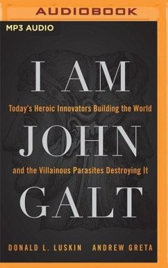 I Am John Galt: Today's Heroic Innovators Building the World and the Villainous Parasites Destroying It - Greta, Andrew; Luskin, Donald L.