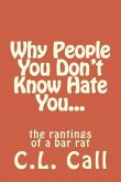 Why people you don't know hate you...: the rantings of a bar rat
