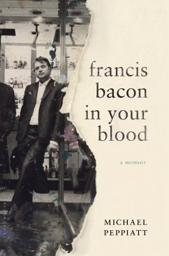 Francis Bacon in Your Blood Michael Peppiatt Author