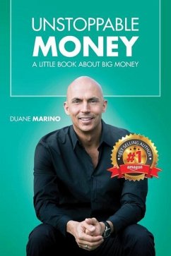 Unstoppable Money: A Little Book About Big Money - Marino, Duane