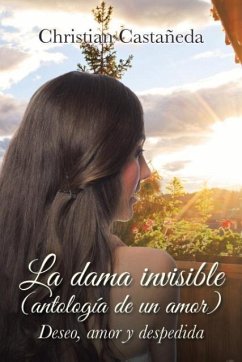 La dama invisible (antología de un amor) - Castañeda, Christian