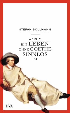 Warum ein Leben ohne Goethe sinnlos ist (eBook, ePUB) - Bollmann, Stefan