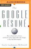 The Google Resume: How to Prepare for a Career and Land a Job at Apple, Microsoft, Google, or Any Top Tech Company