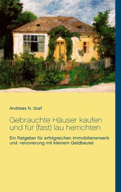 Gebrauchte Häuser kaufen und für (fast) lau herrichten - Graf, Andreas N.