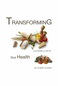 TRANSFORMING Your Health With Herbs & Spices - Ceaser, Doris