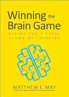 Winning the Brain Game: Fixing the 7 Fatal Flaws of Thinking - May, Matthew