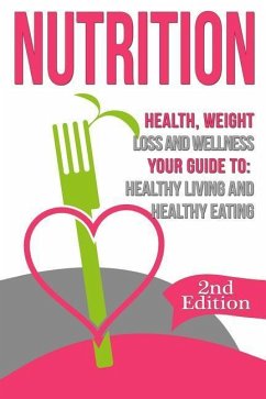 Nutrition: Health, Weight Loss and Wellness: Your Guide To: Healthy Living and Healthy Eating - Bjorn, Nicholas
