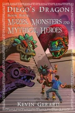 Diego's Dragon, Book Four: Mazes, Monsters, and Mythical Heroes - Gerard, Kevin